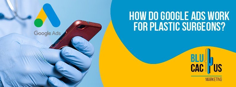 BluCactus - How do Google ads work for plastic surgeons?