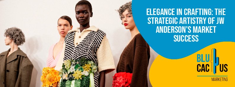 BluCactus USA - How JW Anderson Finely Crafted an Artistic Marketing Strategy?